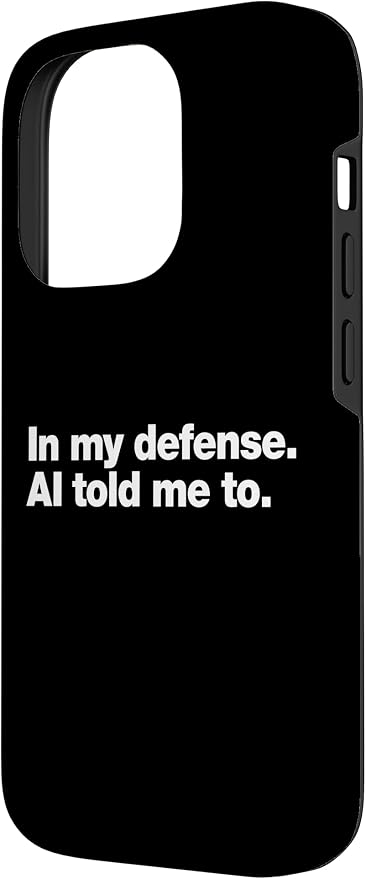 in My Defense AI Told Me to | Funny AI Agent Tech Quote Case for iPhone 14 Pro