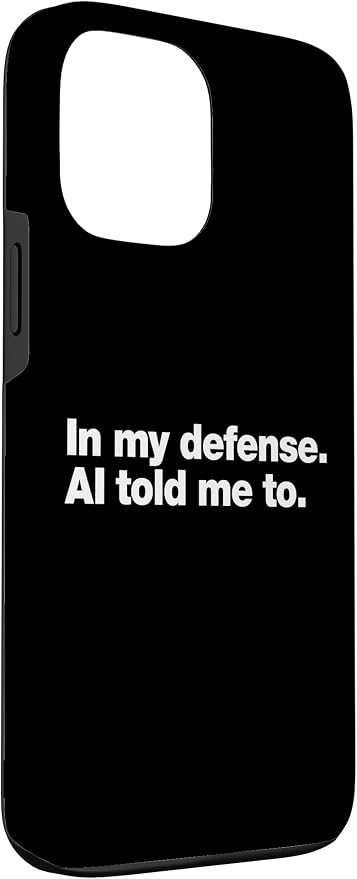 in My Defense AI Told Me to | Funny AI Agent Tech Quote Case for iPhone 13 Pro Max
