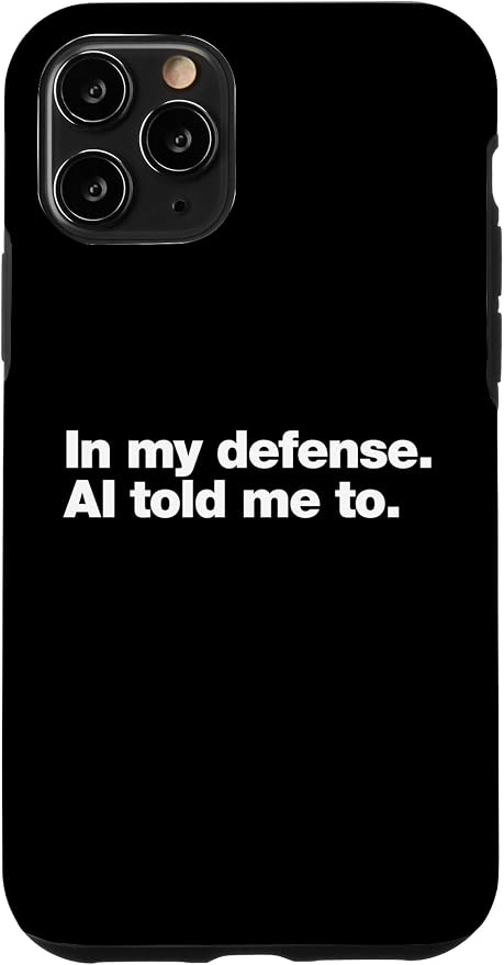 in My Defense AI Told Me to | Funny AI Agent Tech Quote Case for iPhone 11 Pro