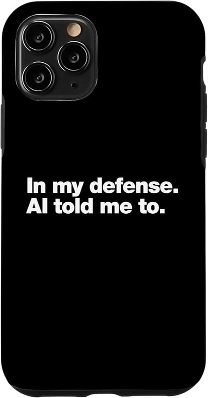 in My Defense AI Told Me to | Funny AI Agent Tech Quote Case for iPhone 11 Pro