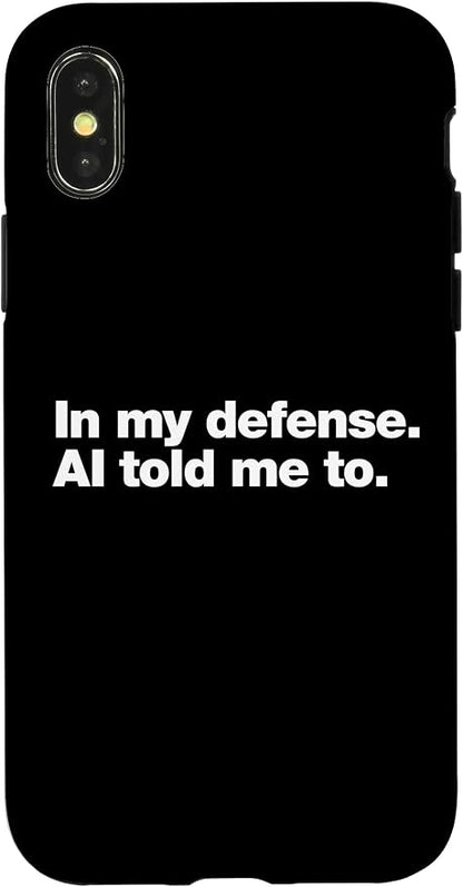 in My Defense AI Told Me to | Funny AI Agent Tech Quote Case for iPhone X/XS