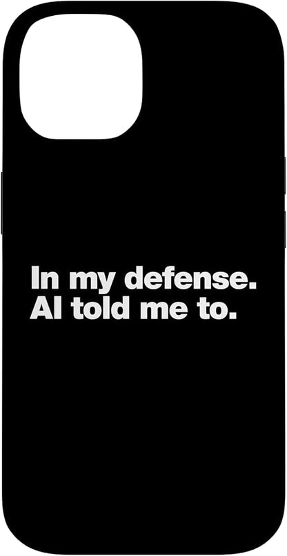 in My Defense AI Told Me to | Funny AI Agent Tech Quote Case for iPhone 14