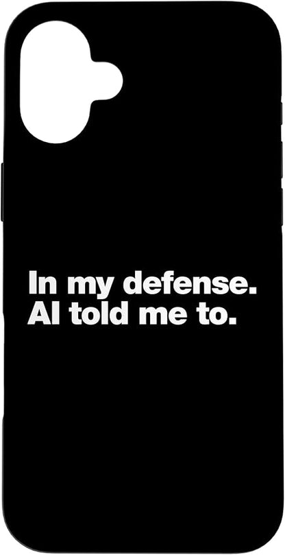 in My Defense AI Told Me to | Funny AI Agent Tech Quote Case for iPhone 16 Plus