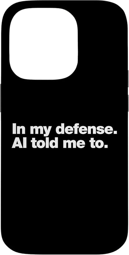 in My Defense AI Told Me to | Funny AI Agent Tech Quote Case for iPhone 14 Pro