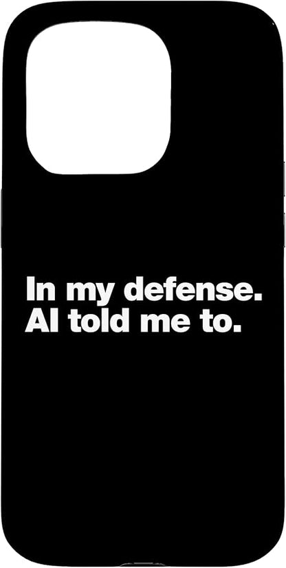 in My Defense AI Told Me to | Funny AI Agent Tech Quote Case for iPhone 15 Pro