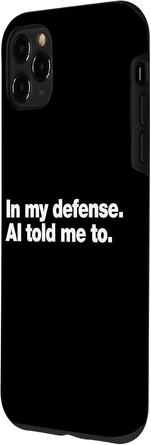in My Defense AI Told Me to | Funny AI Agent Tech Quote Case for iPhone 11 Pro Max