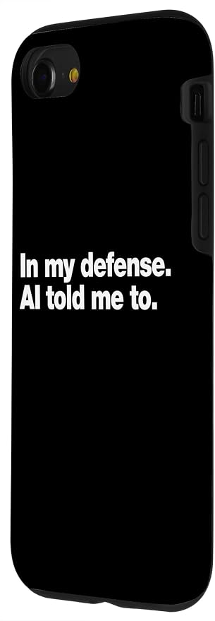 in My Defense AI Told Me to | Funny AI Agent Tech Quote Case for iPhone SE (2020) / 7/8