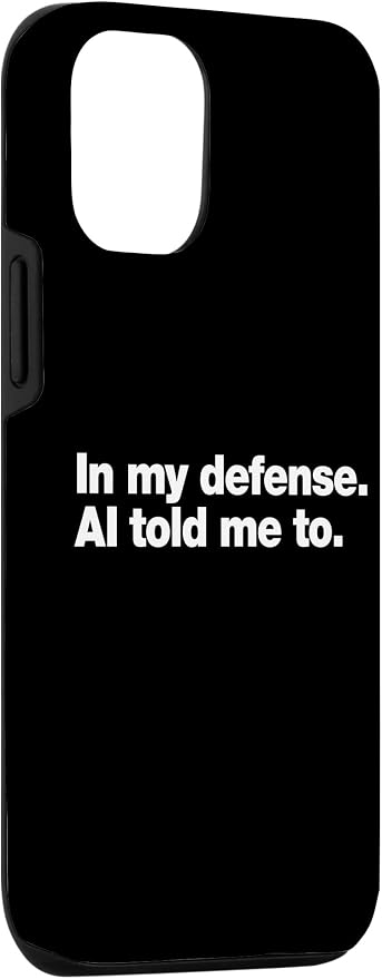 in My Defense AI Told Me to | Funny AI Agent Tech Quote Case for iPhone 12/12 Pro