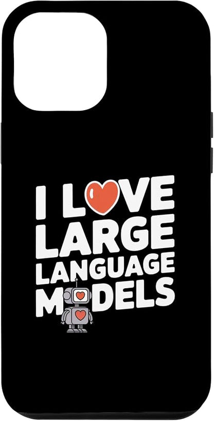 iPhone 12 Pro Max Funny Robot AI Lover I love large language models LLMs Case