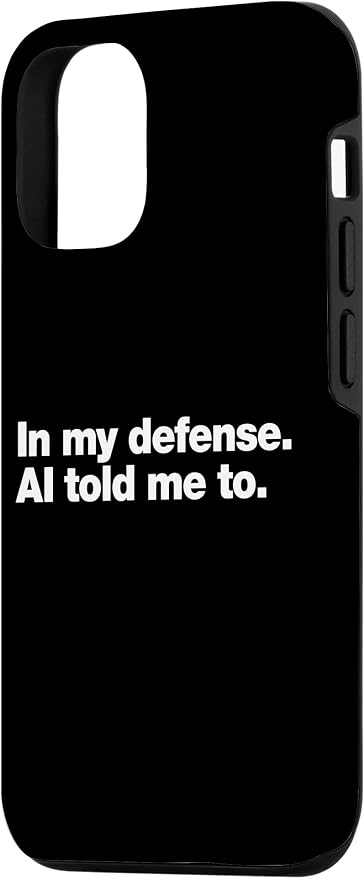 in My Defense AI Told Me to | Funny AI Agent Tech Quote Case for iPhone 12/12 Pro