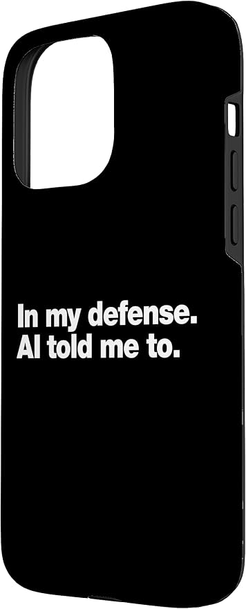 in My Defense AI Told Me to | Funny AI Agent Tech Quote Case for iPhone 15 Pro Max