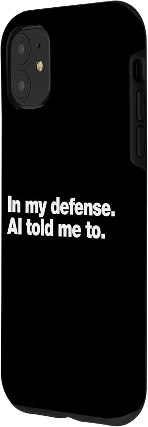 in My Defense AI Told Me to | Funny AI Agent Tech Quote Case for iPhone 11