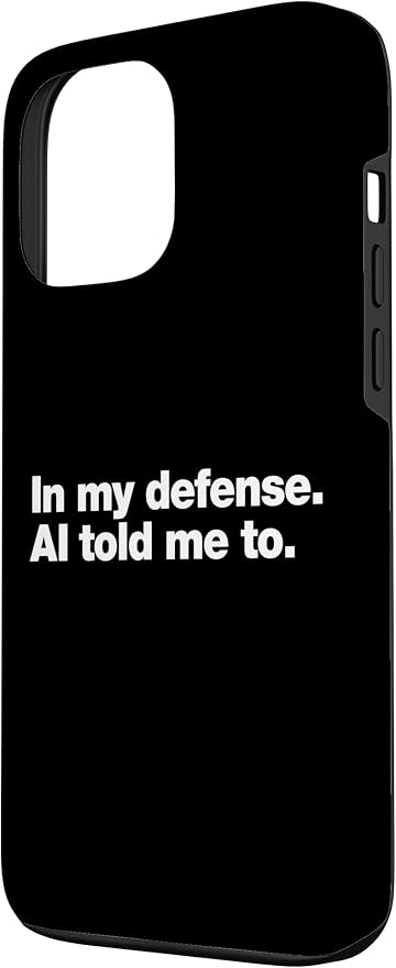 in My Defense AI Told Me to | Funny AI Agent Tech Quote Case for iPhone 13 Pro Max