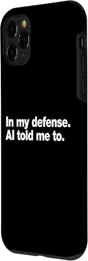 in My Defense AI Told Me to | Funny AI Agent Tech Quote Case for iPhone 11 Pro