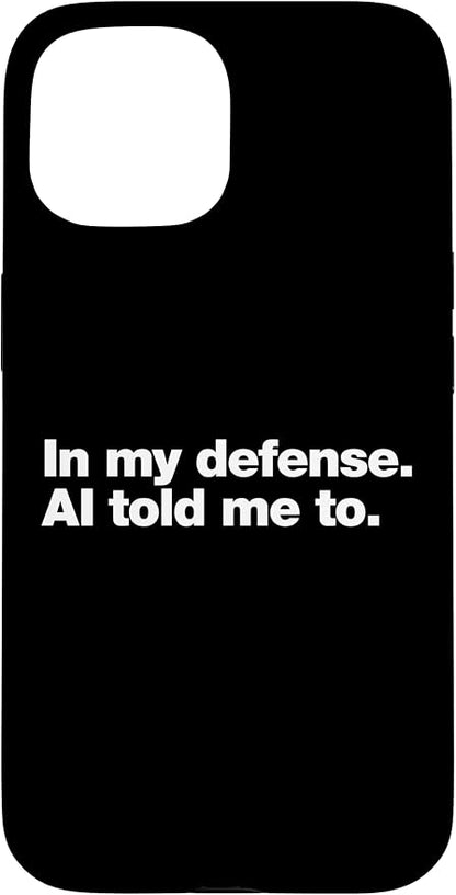 in My Defense AI Told Me to | Funny AI Agent Tech Quote Case for iPhone 15