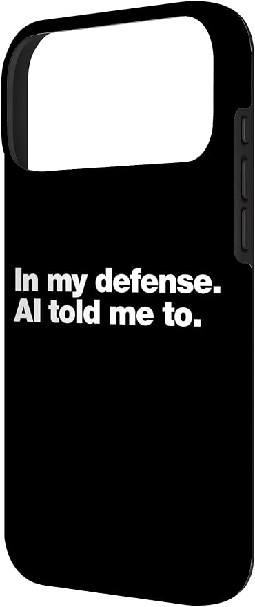 in My Defense AI Told Me to | Funny AI Agent Tech Quote Case for iPhone 17 Pro Max
