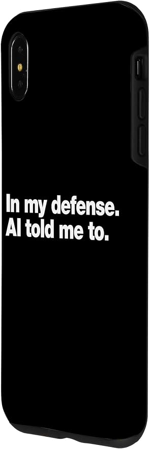 in My Defense AI Told Me to | Funny AI Agent Tech Quote Case for iPhone Xs Max