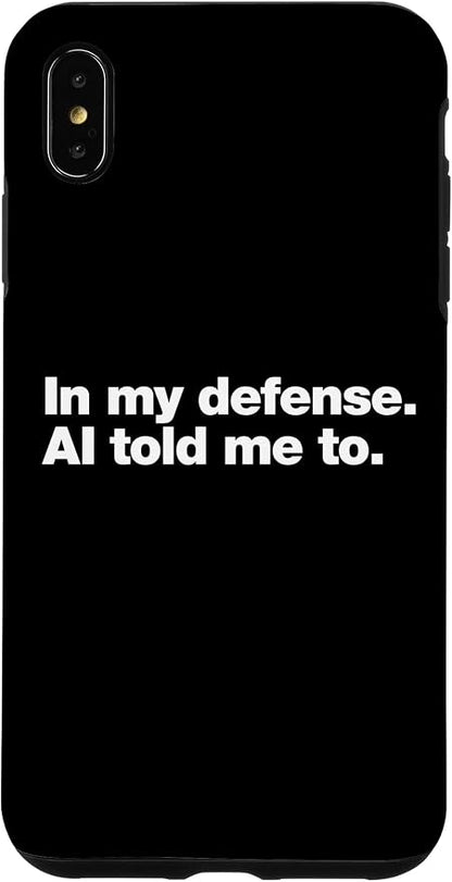 in My Defense AI Told Me to | Funny AI Agent Tech Quote Case for iPhone Xs Max