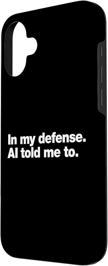 in My Defense AI Told Me to | Funny AI Agent Tech Quote Case for iPhone 16 Plus