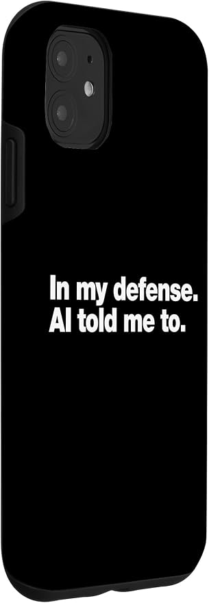 in My Defense AI Told Me to | Funny AI Agent Tech Quote Case for iPhone 11