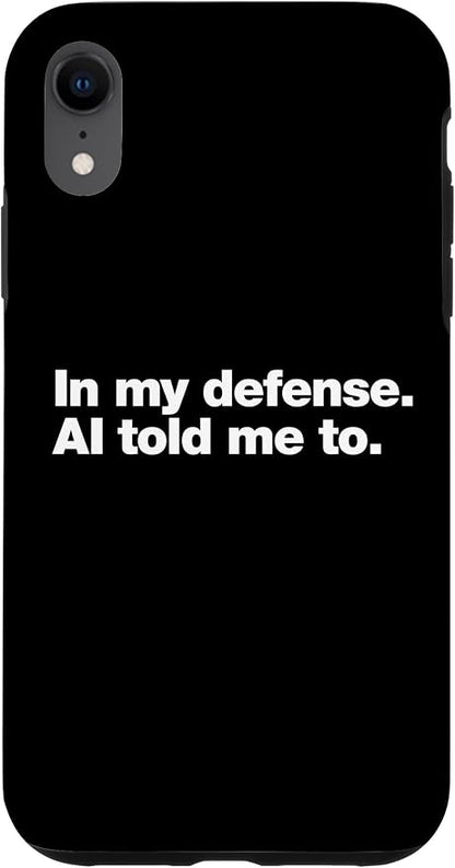 in My Defense AI Told Me to | Funny AI Agent Tech Quote Case for iPhone XR