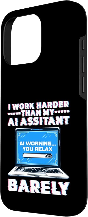 I Work Harder Than My AI Assistant Barely Case for iPhone 16 Pro