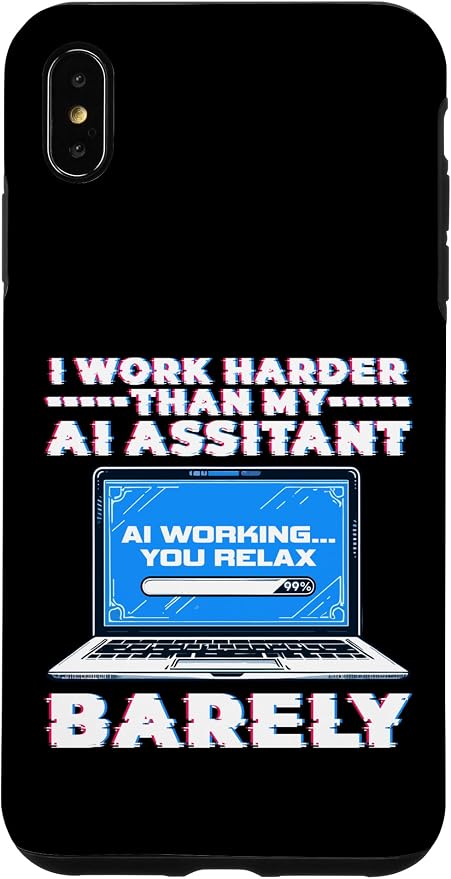 I Work Harder Than My AI Assistant Barely Case for iPhone XS Max