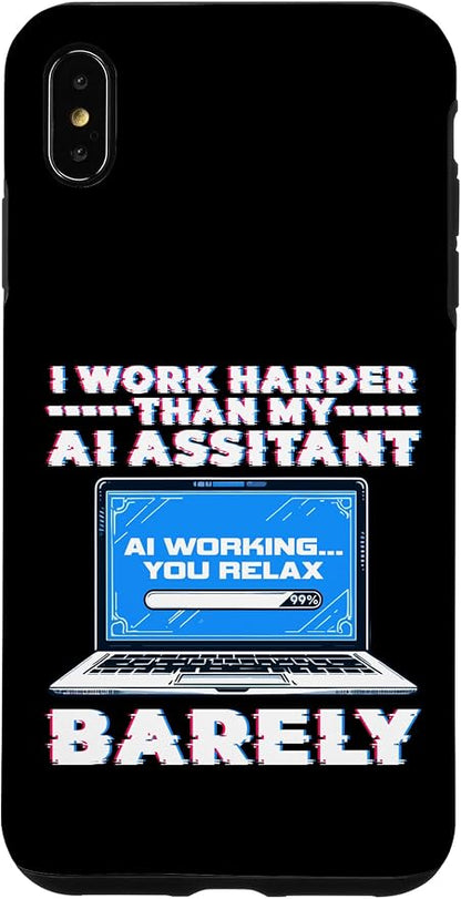 I Work Harder Than My AI Assistant Barely Case for iPhone XS Max