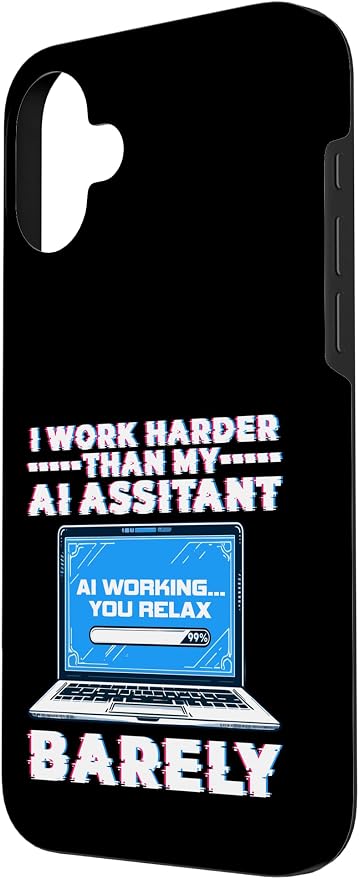 I Work Harder Than My AI Assistant Barely Case for iPhone 16 Plus