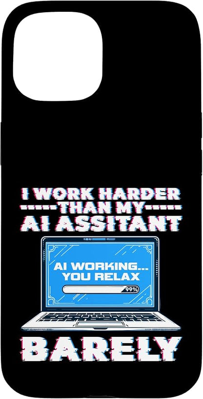 I Work Harder Than My AI Assistant Barely Case for iPhone 15