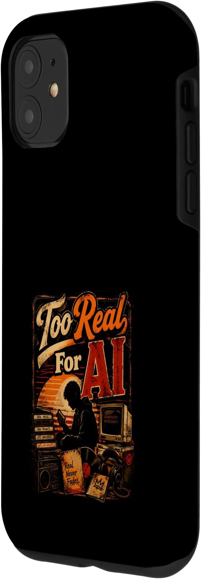 Too Real for AI - Authentic Music Lovers Case for iPhone 11