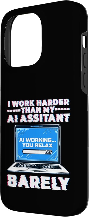 I Work Harder Than My AI Assistant Barely Case for iPhone 14 Pro Max