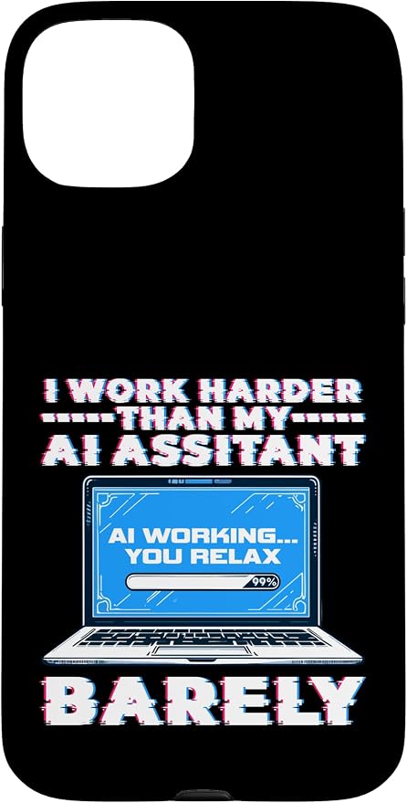 I Work Harder Than My AI Assistant Barely Case for iPhone 15 Plus