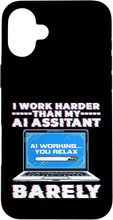 I Work Harder Than My AI Assistant Barely Case for iPhone 16 Plus