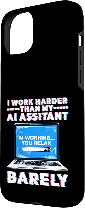 I Work Harder Than My AI Assistant Barely Case for iPhone 15 Plus