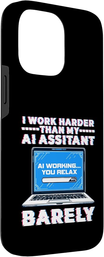 I Work Harder Than My AI Assistant Barely Case for iPhone 14 Pro Max