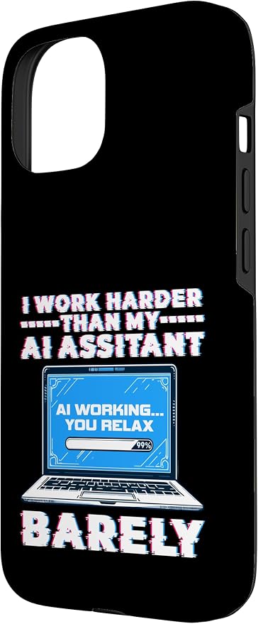 I Work Harder Than My AI Assistant Barely Case for iPhone 15