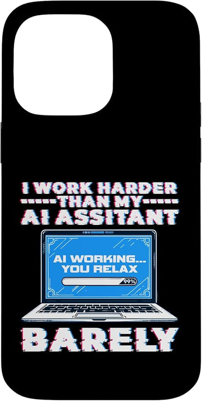 I Work Harder Than My AI Assistant Barely Case for iPhone 14 Pro Max