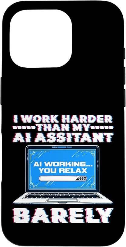 I Work Harder Than My AI Assistant Barely Case for iPhone 16 Pro