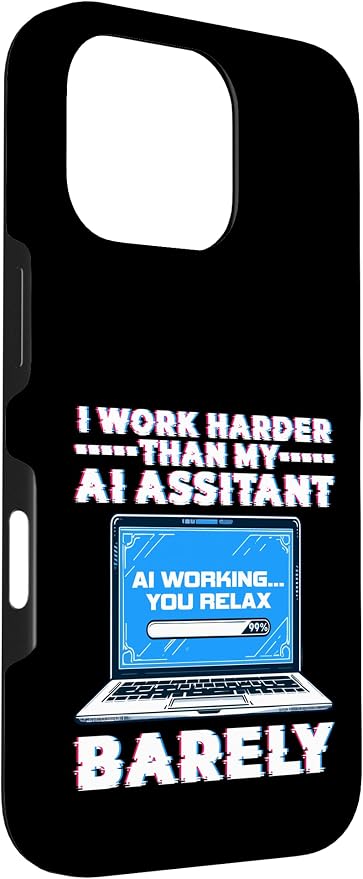 I Work Harder Than My AI Assistant Barely Case for iPhone 16 Pro