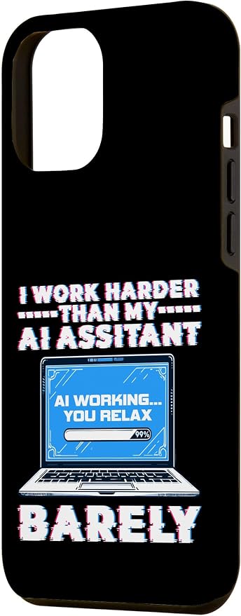 I Work Harder Than My AI Assistant Barely Case for iPhone 12 Pro Max