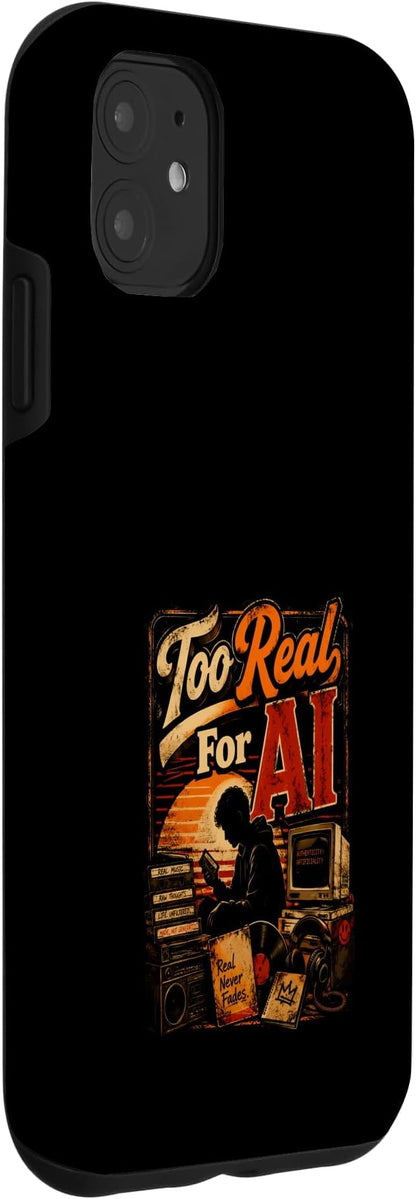 Too Real for AI - Authentic Music Lovers Case for iPhone 11