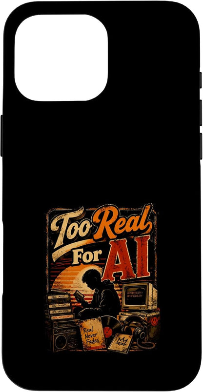 Too Real for AI - Authentic Music Lovers Case for iPhone 16 Pro Max