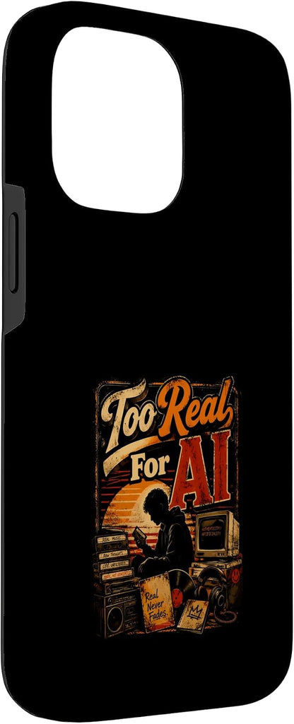 Too Real for AI - Authentic Music Lovers Case for iPhone 14 Pro Max