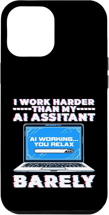 I Work Harder Than My AI Assistant Barely Case for iPhone 12 Pro Max