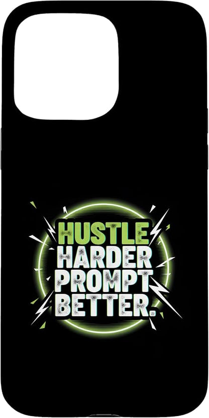 Hustle Harder Prompt Better AI Artificial Intelligence Case for iPhone 15 Pro Max