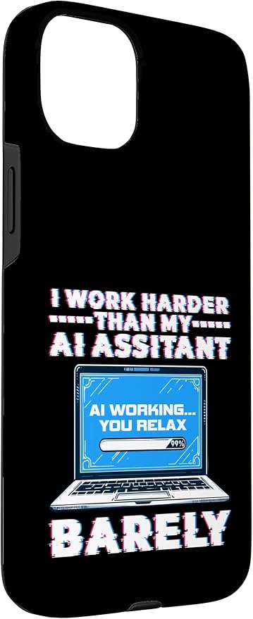 I Work Harder Than My AI Assistant Barely Case for iPhone 15 Plus